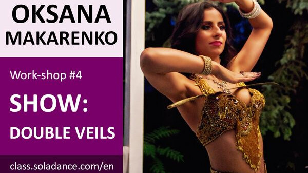Oksana Makarenko WS#4: DOUBLE VEILS SHOW
