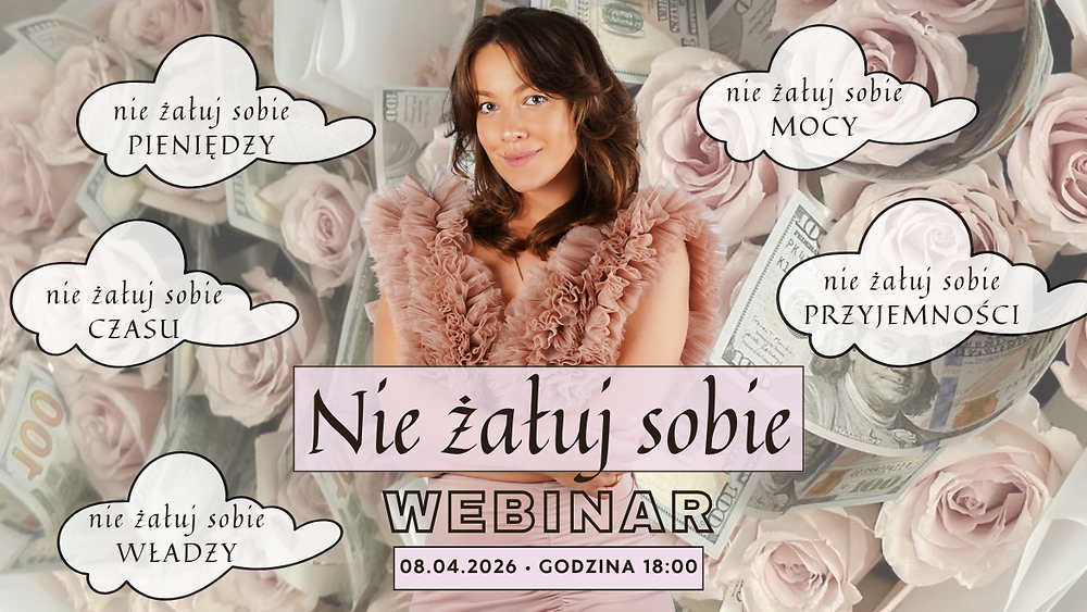 WEBINAR: NIE ŻAŁUJ SOBIE