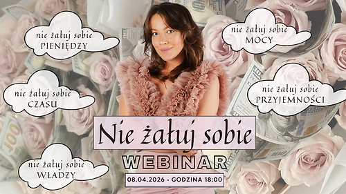 WEBINAR: NIE ŻAŁUJ SOBIE