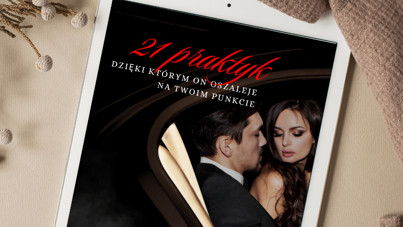 EBOOK: 21 PRAKTYK, dzięki którym on oszaleje na Twoim punkcie