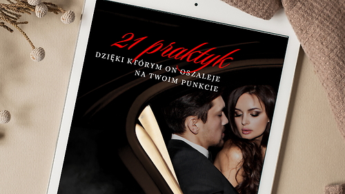 EBOOK: 21 PRAKTYK, dzięki którym on oszaleje na Twoim punkcie