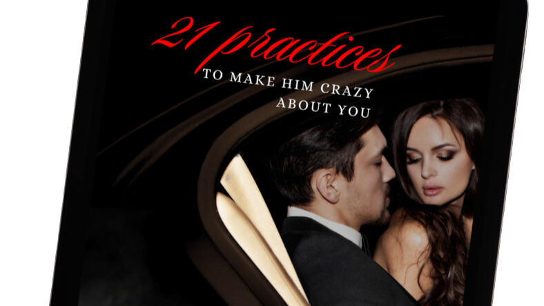 EBOOK: 21 PRACTICES to make him crazy about you
