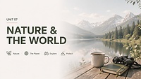 UNIT 7 — NATURE & THE WORLD