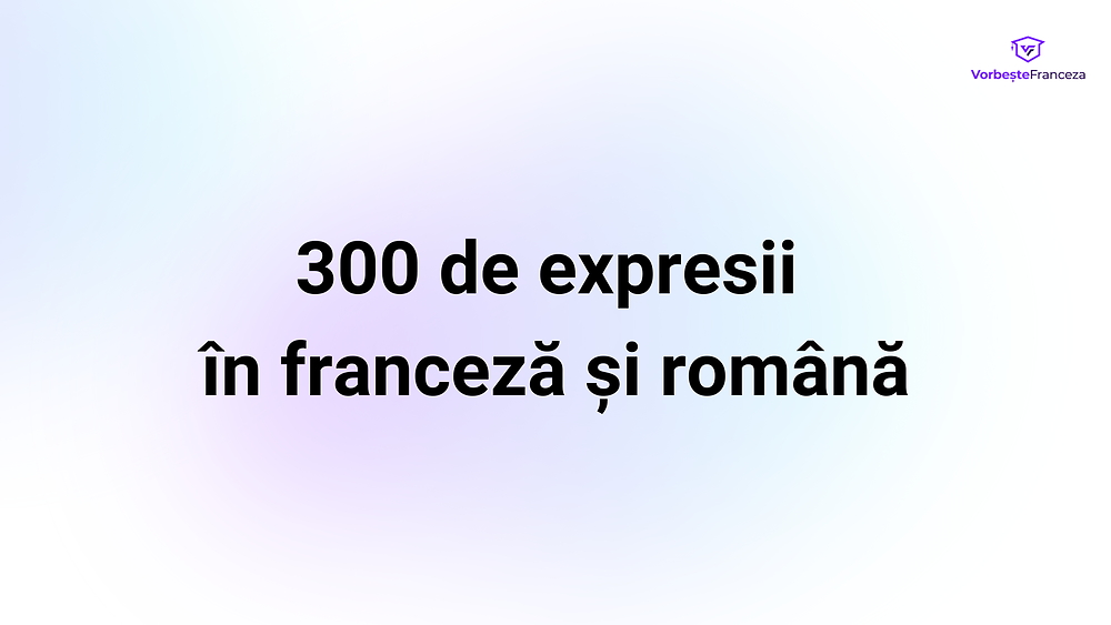 300 de expresii în franceză și română