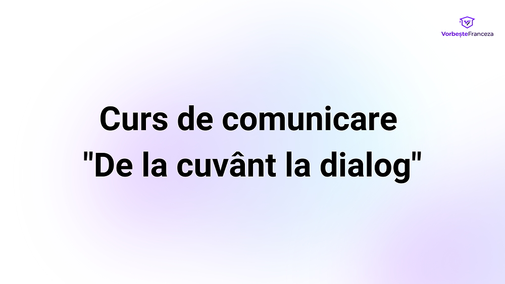Curs de comunicare 'De la cuvânt la dialog'