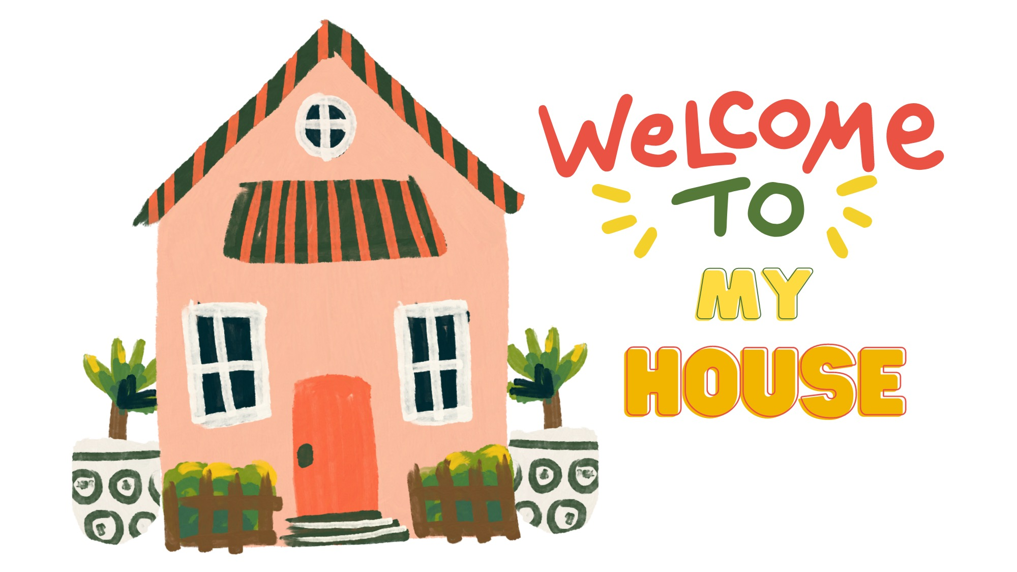 Welcome to My House