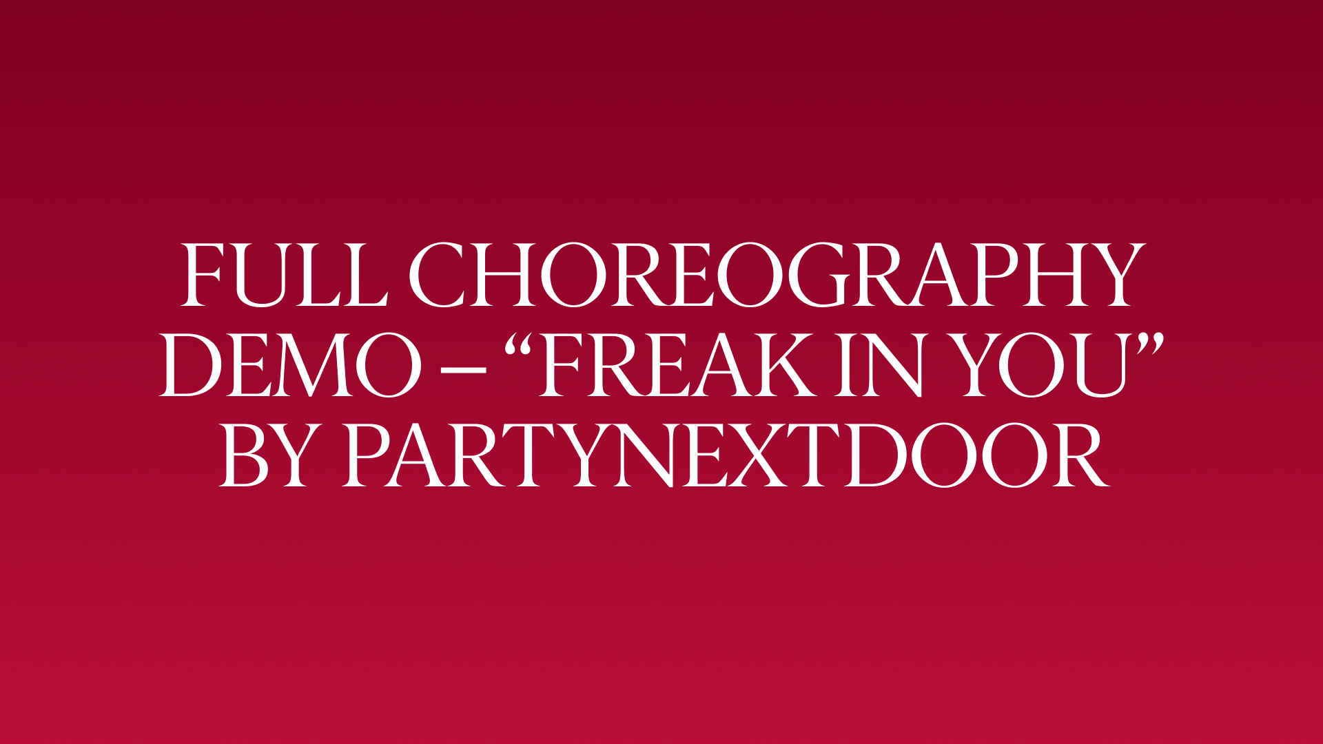 Full Choreography Demo – “Freak In You” by PARTYNEXTDOOR
