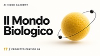 17 — Progetto pratico 6: Il Mondo Biologico