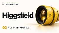 02 — Higgsfield: piattaforma principale del corso