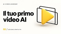 00 — Lezione gratuita: il tuo primo video AI